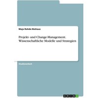 Projekt- und Change-Management. Wissenschaftliche Modelle und Strategien