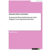 Kommunale Wirtschaftsförderung. Ziele, Aufgaben und Organisationsformen