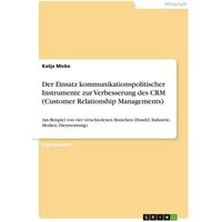 Der Einsatz kommunikationspolitischer Instrumente zur Verbesserung des CRM (Customer Relationship Managements)
