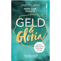 Geld und Gloria - Rente ohne Roulette (Band 1)