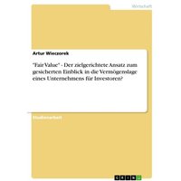 'Fair Value' - Der zielgerichtete Ansatz zum gesicherten Einblick in die Vermögenslage eines Unternehmens für Investoren?