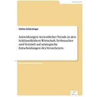 Auswirkungen wesentlicher Trends in den Schlüsselfeldern Wirtschaft, Verbraucher und Vertrieb auf strategische Entscheidungen des Versicherers