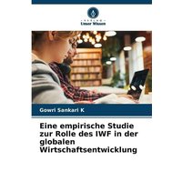 Eine empirische Studie zur Rolle des IWF in der globalen Wirtschaftsentwicklung