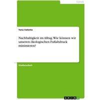 Nachhaltigkeit im Alltag. Wie können wir unseren ökologischen Fußabdruck minimieren?