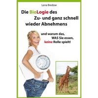 Die BioLogie des Zu- und ganz schnell wieder Abnehmens