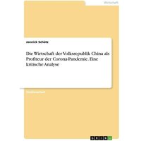 Die Wirtschaft der Volksrepublik China als Profiteur der Corona-Pandemie. Eine kritische Analyse