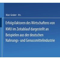 Erfolgsfaktoren des Wirtschaftens von KMU im Zeitablauf dargestellt an Beispielen aus der deutschen Nahrungs- und Genussmittelindustrie