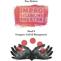 Improvisationstheater. Gruppen, Geld und Management