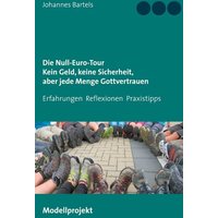 Die Null-Euro-Tour. Kein Geld, keine Sicherheit, aber jede Menge Gottvertrauen