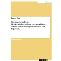 Einsatzpotenziale der Blockchain-Technologie und Auswirkung auf die Produktionslogistik bei First Tier Suppliern