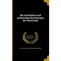 Die natürlichen und technischen Beziehungen der Wirtschaft