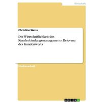 Die Wirtschaftlichkeit des Kundenbindungsmanagements. Relevanz des Kundenwerts
