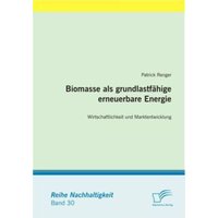 Biomasse als grundlastfähige erneuerbare Energie: Wirtschaftlichkeit und Marktentwicklung