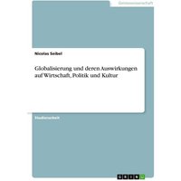 Globalisierung und deren Auswirkungen auf Wirtschaft, Politik und Kultur