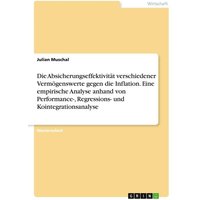 Die Absicherungseffektivität verschiedener Vermögenswerte gegen die Inflation. Eine empirische Analyse anhand von Performance-, Regressions- und Koint