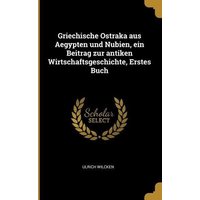 Griechische Ostraka Aus Aegypten Und Nubien, Ein Beitrag Zur Antiken Wirtschaftsgeschichte, Erstes Buch