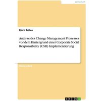 Analyse des Change Management Prozesses vor dem Hintergrund einer Corporate Social Responsibility (CSR) Implementierung