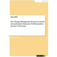 Der Change-Management-Prozess in einem internationalen Konzern. Problemanalyse mit der U-Prozedur