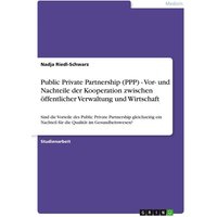 Public Private Partnership (PPP) - Vor- und Nachteile der Kooperation zwischen öffentlicher Verwaltung und Wirtschaft