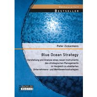 Blue Ocean Strategy: Darstellung und Analyse eines neuen Instruments des strategischen Managements im Vergleich zu etablierten Unternehmens- und Wettb