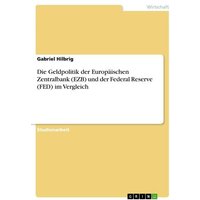Die Geldpolitik der Europäischen Zentralbank (EZB) und der Federal Reserve (FED) im Vergleich