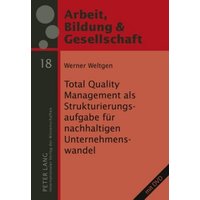 Total Quality Management als Strukturierungsaufgabe für nachhaltigen Unternehmenswandel