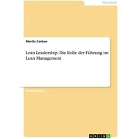 Lean Leadership. Die Rolle der Führung im Lean Management
