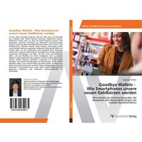 Goodbye Wallets - Wie Smartphones unsere neuen Geldbörsen werden