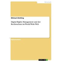 Digital Rights Management und der Rechtsschutz im World Wide Web