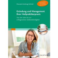 Gründung und Management Ihrer Heilpraktikerpraxis (Mit Checklisten & Formularen zum Download)