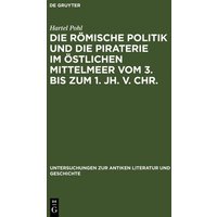 Die römische Politik und die Piraterie im östlichen Mittelmeer vom 3. bis zum 1. Jh. v. Chr.