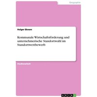 Kommunale Wirtschaftsförderung und unternehmerische Standortwahl im Standortwettbewerb