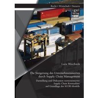 Die Steigerung des Unternehmenswertes durch Supply Chain Management: Darstellung und Diskussion wertorientierter Supply Chain Kennzahlen auf Grundlage