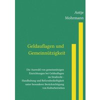 Geldauflagen und Gemeinnützigkeit Die Auswahl von gemeinnützigen Einrichtungen bei Geldauflagen im Strafrecht - Handhabung und Reformbedürftigkeit unt