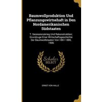 Baumwollproduktion Und Pflanzungswirtsehaft in Den Nordamerikanischen Südstaaten: T. Sezessionskrieg Und Rekonstruktion; Grundzuge Einer Wirtschaftsge