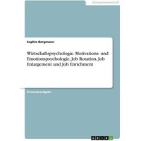 Wirtschaftspsychologie. Motivations- und Emotionspsychologie, Job Rotation, Job Enlargement und Job Enrichment