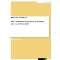 Die Arzneimittelindustrie als Wirtschafts- und Innovationsfaktor
