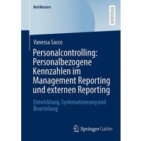 Personalcontrolling: Personalbezogene Kennzahlen im Management Reporting und externen Reporting