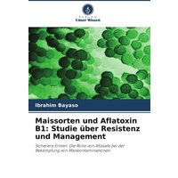 Maissorten und Aflatoxin B1: Studie über Resistenz und Management