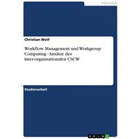 Workflow Management und Workgroup Computing - Ansätze des inter-organisationalen CSCW