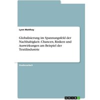 Globalisierung im Spannungsfeld der Nachhaltigkeit. Chancen, Risiken und Auswirkungen am Beispiel der Textilindustrie
