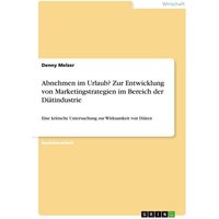 Abnehmen im Urlaub? Zur Entwicklung von Marketingstrategien im Bereich der Diätindustrie