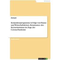 Konjunkturprogramme in Folge von Finanz- und Wirtschaftskrisen. Renaissance des Keynesianismus im Zuge der Corona-Pandemie
