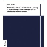 Die deutsche und die liechtensteinische Stiftung als Instrumente postmortaler Perpetuierung unternehmerischen Vermögens