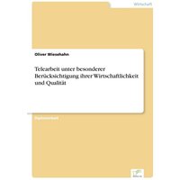 Telearbeit unter besonderer Berücksichtigung ihrer Wirtschaftlichkeit und Qualität