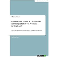 Warum haben Frauen in Deutschland Schwierigkeiten in der Politik zu partizipieren?