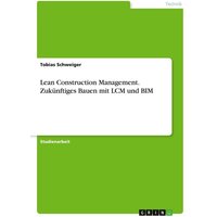 Lean Construction Management. Zukünftiges Bauen mit LCM und BIM