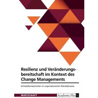 Resilienz und Veränderungsbereitschaft im Kontext des Change Managements