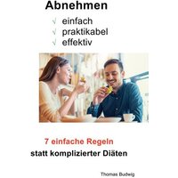 Abnehmen - einfach, praktikabel, effektiv