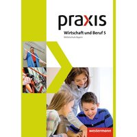 Praxis Wirtschaft und Beruf 5. Schulbuch. Mittelschulen. Bayern